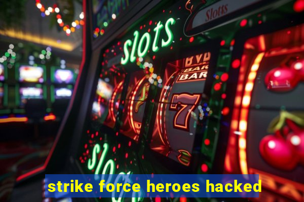 strike force heroes hacked